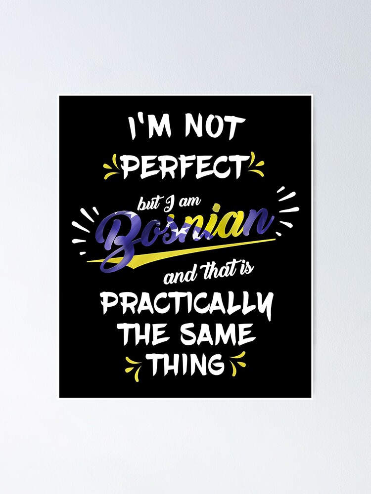 "I am Bosnian Bosnien Bosnische Sprüche" Poster von Dubbra Redbubble