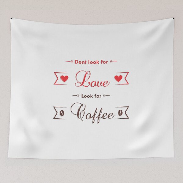 Item preview, Dont look for love look for coffee designed and sold by Ragazzi.