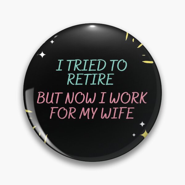 Item preview, I Tried To Retire But Now I Work For My Wife - Funny Retirement Quote designed and sold by ShinyPhoenix.