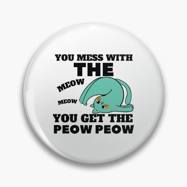 Item preview, YOU MESS WITH THE MEOW MEOW YOU GET THE PEOW PEOW designed and sold by wildwhimsical.