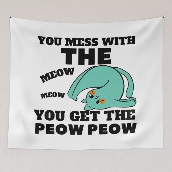 Item preview, YOU MESS WITH THE MEOW MEOW YOU GET THE PEOW PEOW designed and sold by wildwhimsical.