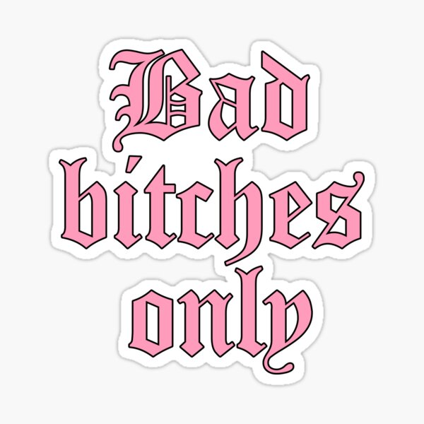 Bad Bitches Only Stickers Sticker For Sale By Annomaria Redbubble