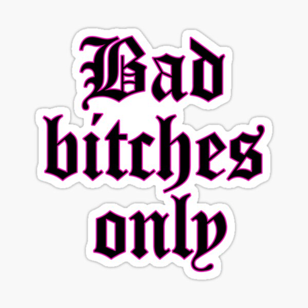 Bad Bitches Only Stickers Sticker By Annomaria Redbubble