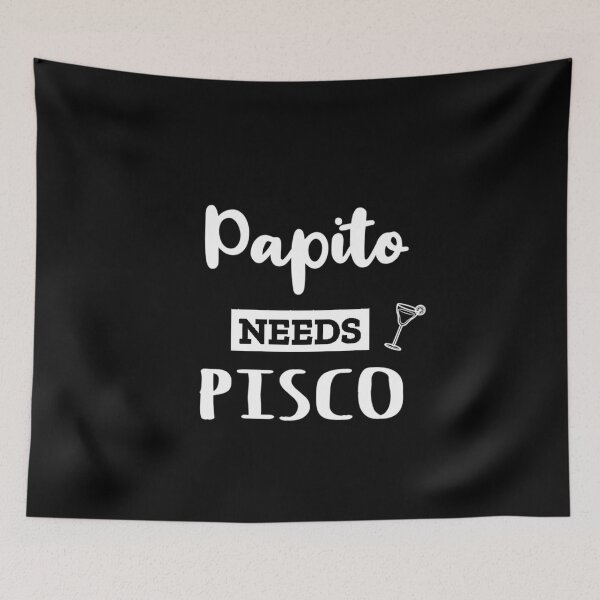 Item preview, Papito needs Pisco - Humour designed and sold by sostar.