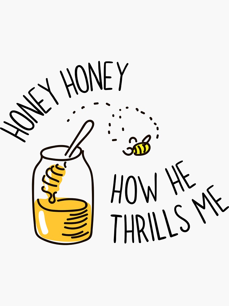 "Honey Honey How He Thrills Me" Sticker by inspiredtiger Redbubble