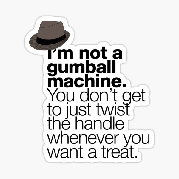 If in doubt quote Raymond Reddington: „I am not a gumball machine …“ Zitat mit Fedora Hut Sticker
