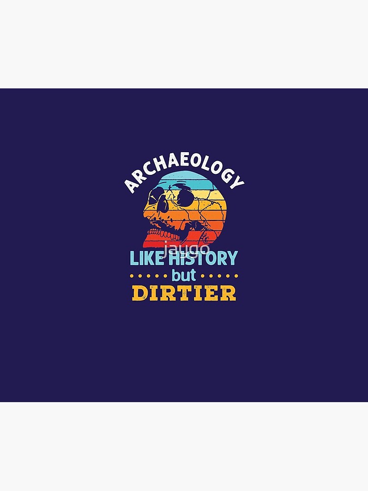 Archaeology Like History But Dirtier by jaygo