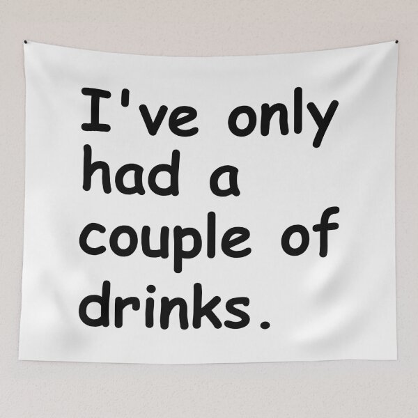 Item preview, I've only had a couple of drinks.  designed and sold by Pexilus.