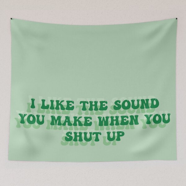 Item preview, i like the sound you make when you shut up... only kind words designed and sold by SoCindy.