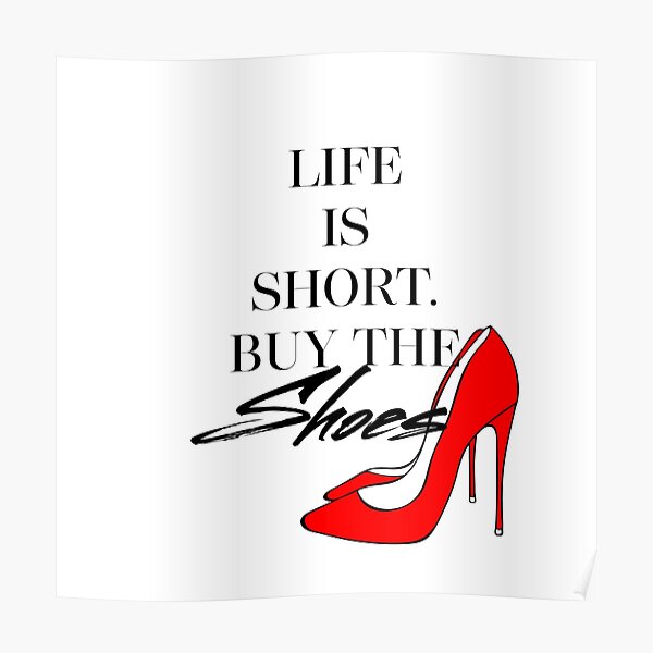 Life Is Short Buy The Shoes Poster