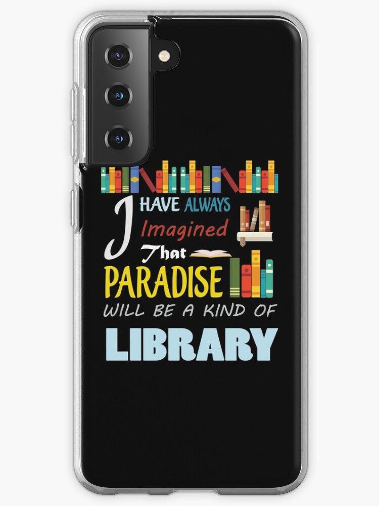 I Have Always Imagined That Paradise Will Be A Kind Of Library Case Skin For Samsung Galaxy By Etud1984 Redbubble