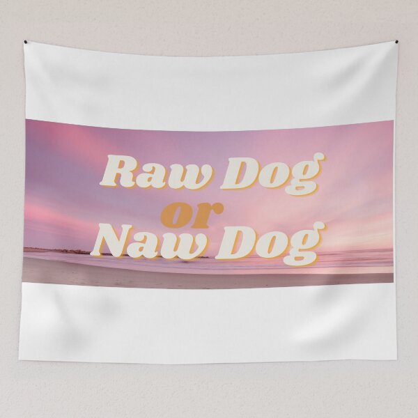 Item preview, raw dog or naw dog funny designed and sold by rswel22.