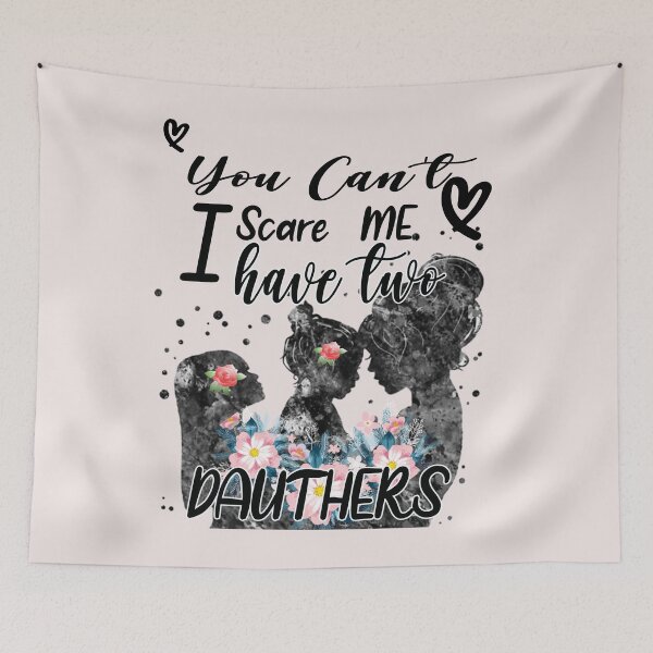 Item preview, FUNNY GIFT FOR MOM , YOU CAN'T SCARE ME I HAVE TWO DAUTHERS  designed and sold by justbejoker.