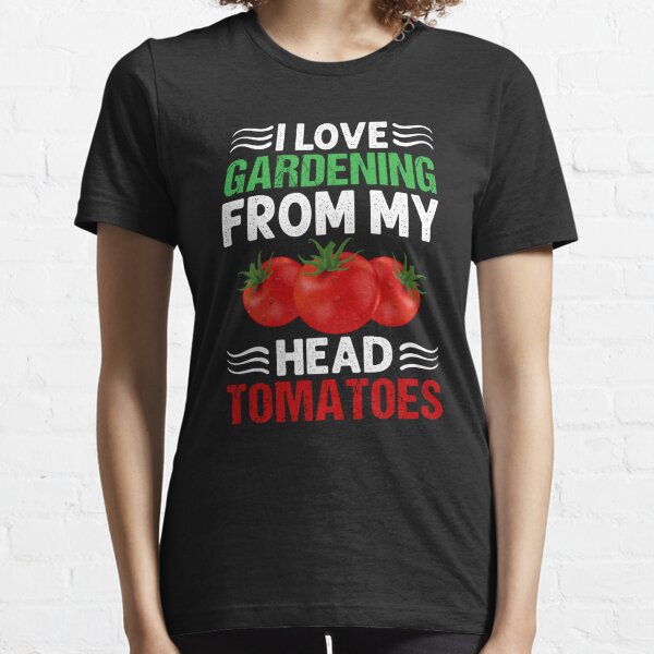 I Love Gardening From My Heads Tomatoes  Essential T-Shirt