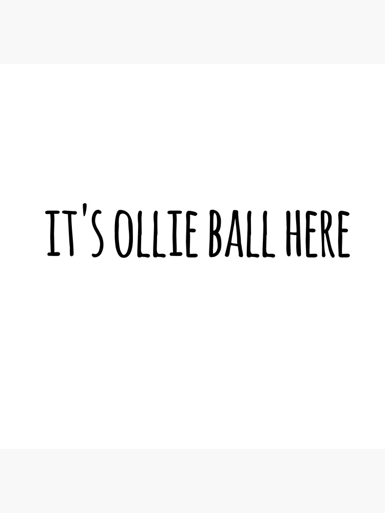 "It's ollie ball here quote from ollie ball on tiktok" Poster for Sale