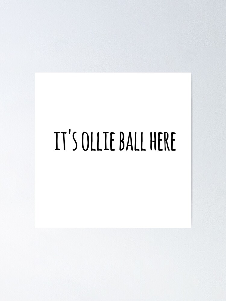 "It's ollie ball here quote from ollie ball on tiktok" Poster for Sale