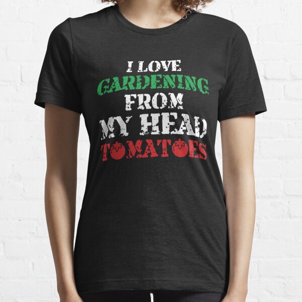 I Love Gardening from My Head Tomatoes Essential T-Shirt