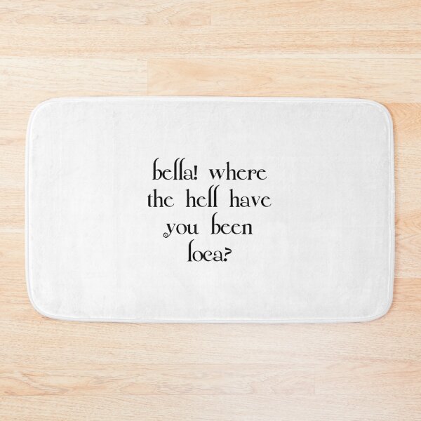 Item preview, Bella! Where The Hell Have You Been Loca? designed and sold by walepave.