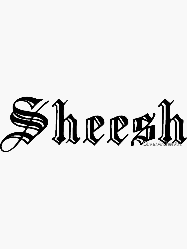 "Sheesh" Sticker by SilverArcherArt Redbubble