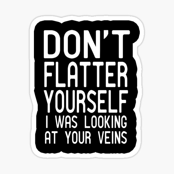 Item preview, Don't Flatter Yourself I Was Looking at your Veins, Nurse Loading, Living the Nursing Life, Unisex Men Women  designed and sold by HarrietShop1.