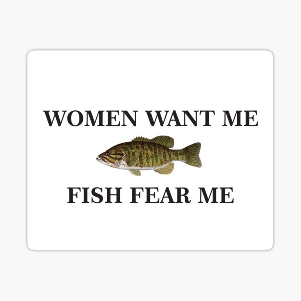 Item preview, Women want me, Fish fear me designed and sold by RubyIsNotCool.