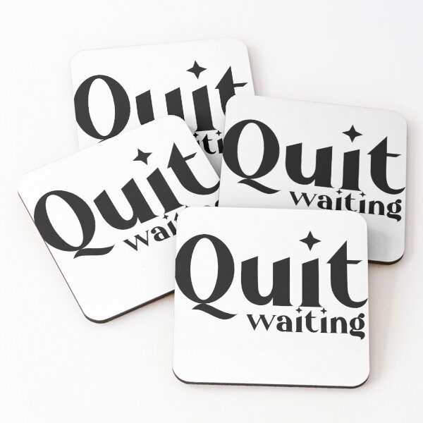 Item preview, quit waiting designed and sold by kayleetubbs.