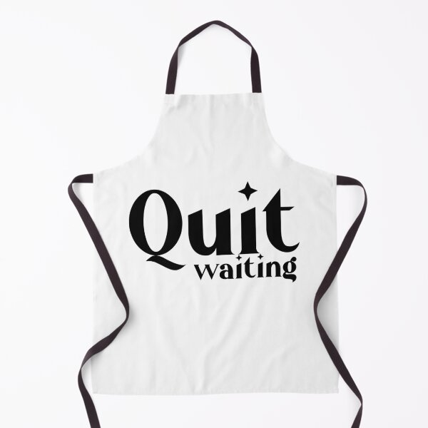 Item preview, quit waiting designed and sold by kayleetubbs.