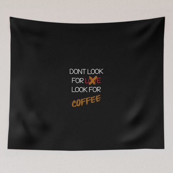 Item preview,  Dont Look For Love Look For Coffee funny tshirt  designed and sold by iSalem.
