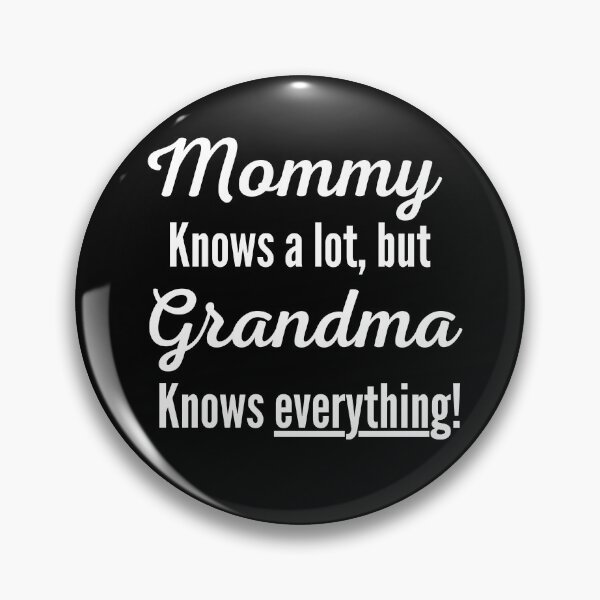 Item preview, Mommy Knows A Lot, But Grandma Knows Everything designed and sold by Johan Liebert.