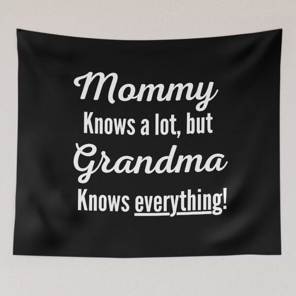 Item preview, Mommy Knows A Lot, But Grandma Knows Everything designed and sold by Johan Liebert.
