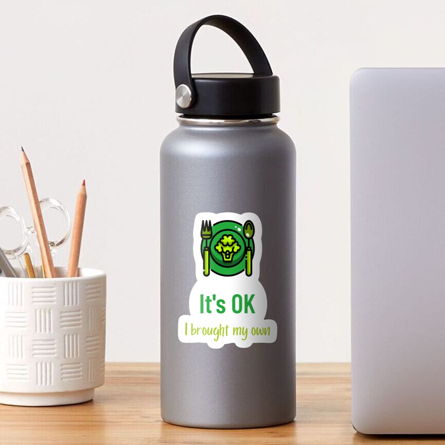 It's OK I Brought My Own Vegan Food Lovers Sticker