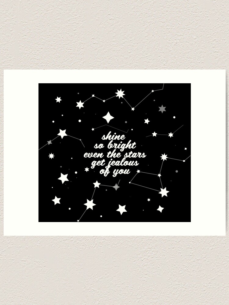 Shine Brighter Than Stars Art Print For Sale By Junior My Redbubble