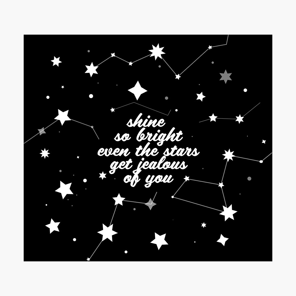 Shine Brighter Than Stars Poster For Sale By Junior My Redbubble