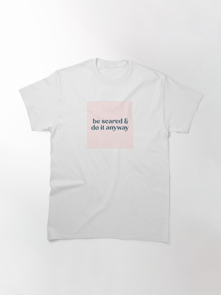 Thumbnail 3 von 7, Classic T-Shirt, Haben Sie Angst und tun Sie es trotzdem designt und verkauft von silverbluewave.