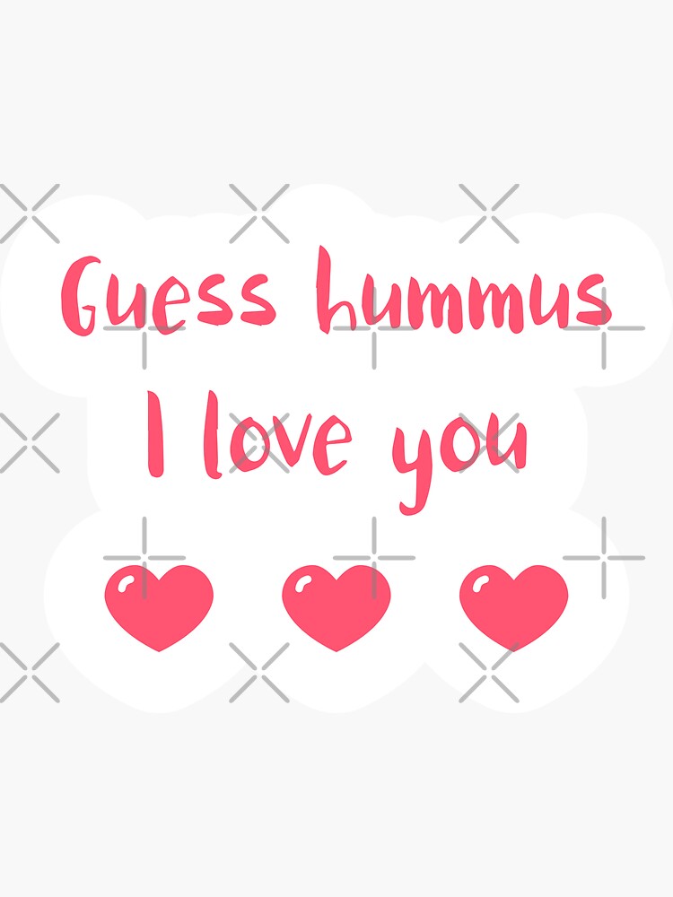 Guess Hummus I Love You by nikkihstokes