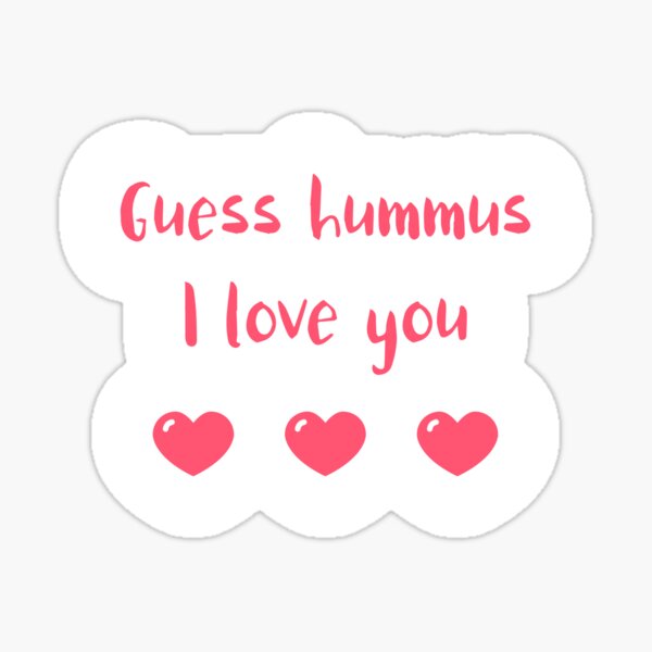 Guess Hummus I Love You Sticker