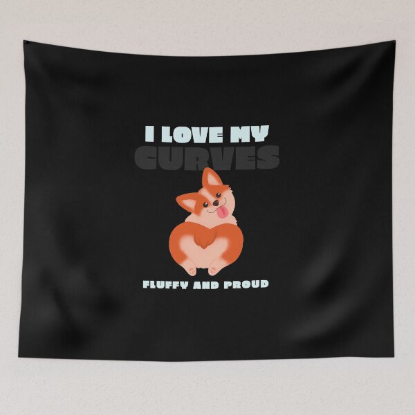 Item preview, I Love My Curves Fluffy And Proud - Fluffy Corgi  designed and sold by christophe92.