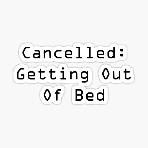 Cancelled: Getting Out Of Bed Sticker