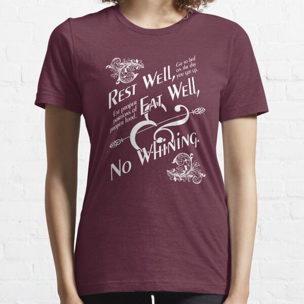 Rest well, eat well and no whining. Essential T-Shirt