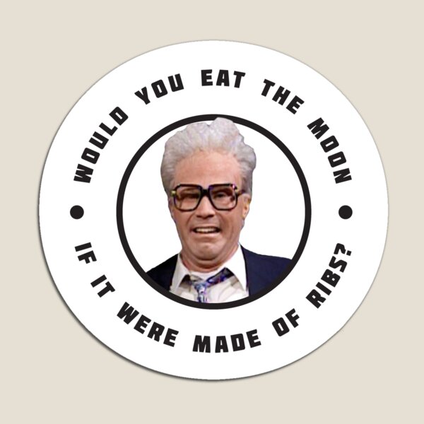 Would You Eat The Moon If It Were Made Of Ribs ? Harry Caray T