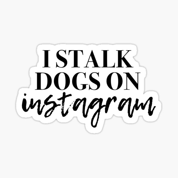 I Stalk Dogs on Instagram Sticker