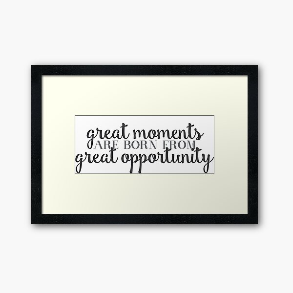 Great Moments Great Opportunity quote Framed Art Print
