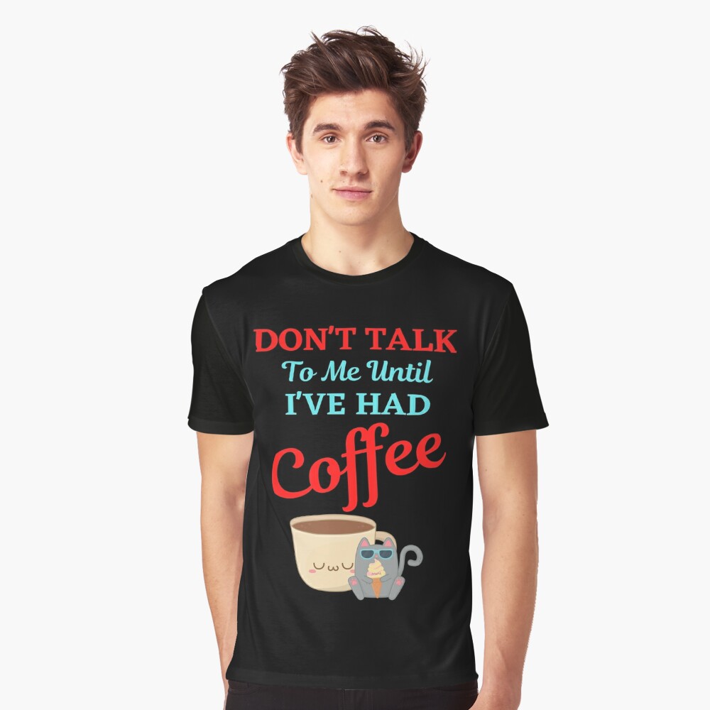 Don't Speak To Me Until I've Had My Coffee T-Shirt – Shirt Skills