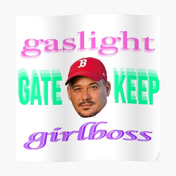 boston rob gaslight gatekeep girlboss Poster