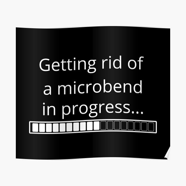 Getting rid of a microbend in progress... Aerialist problems Poster