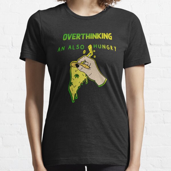 Overthinking and hotsell hungry t shirt