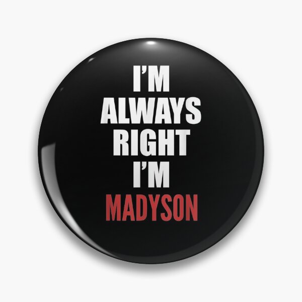 Item preview, I'm Always Right I'm Madyson Funny  designed and sold by dannareyansh.