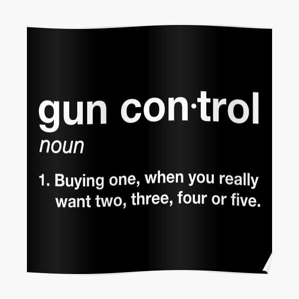 gun-control-definition-funny-gun-saying-and-statement-poster-by