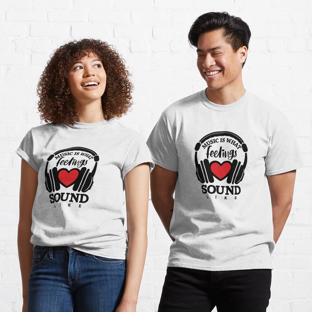MUSIC IS WHAT FEELINGS SOUND LIKE Classic T-Shirt