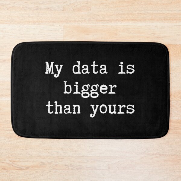 Item preview, My Data Is Bigger Than Yours, Big Data joke for Data Scientists designed and sold by ladylaughprints.